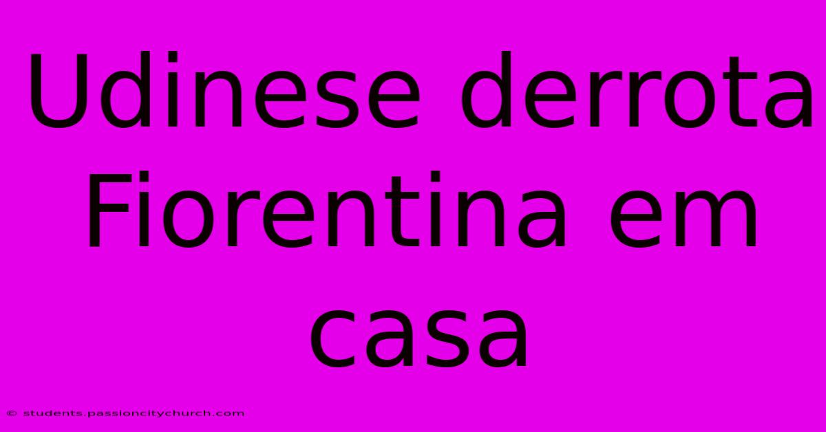 Udinese Derrota Fiorentina Em Casa