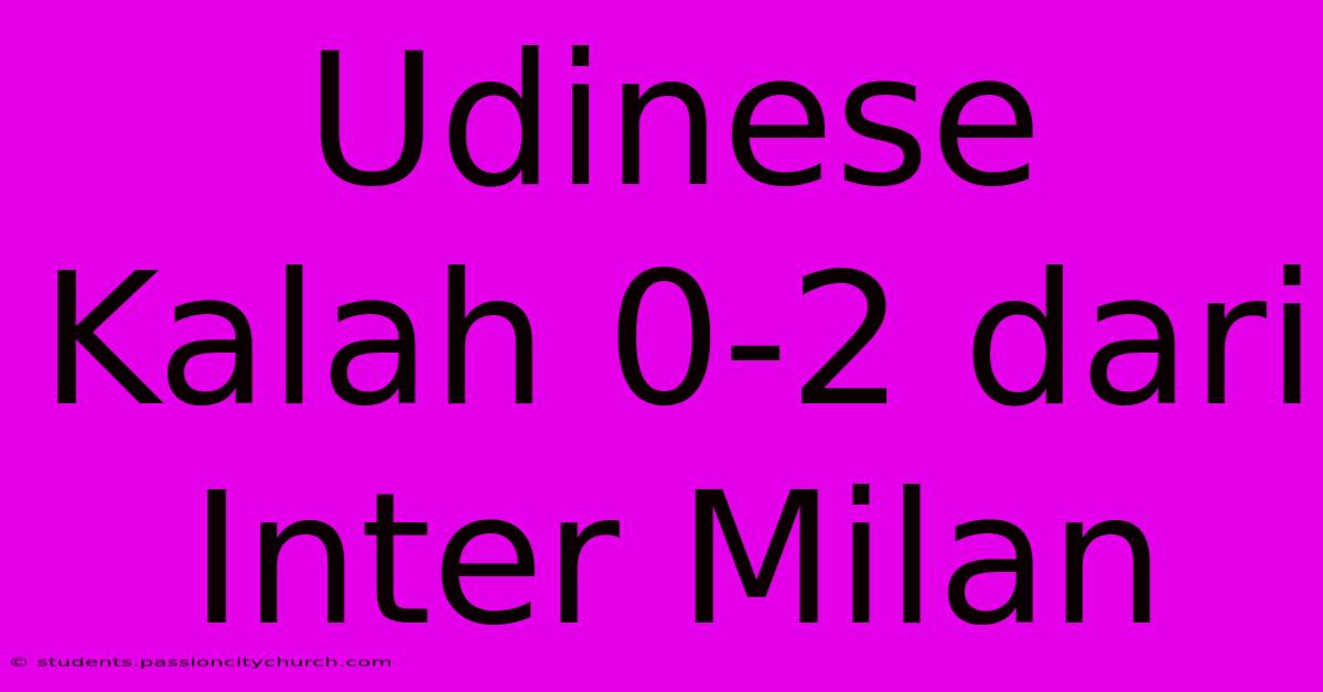 Udinese Kalah 0-2 Dari Inter Milan