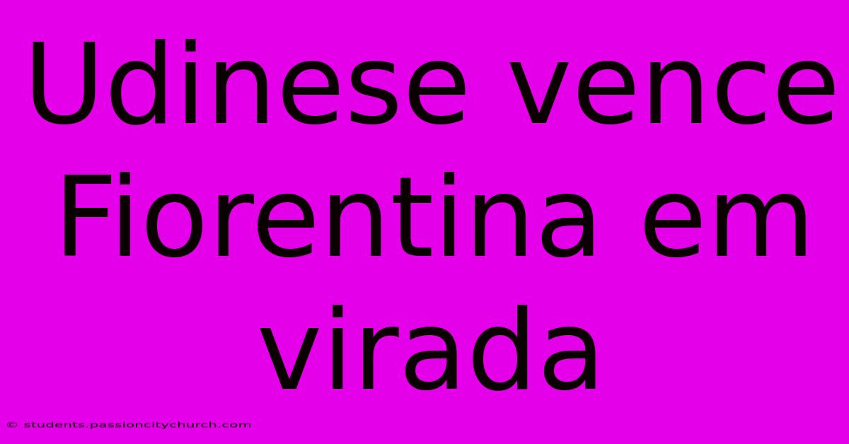Udinese Vence Fiorentina Em Virada