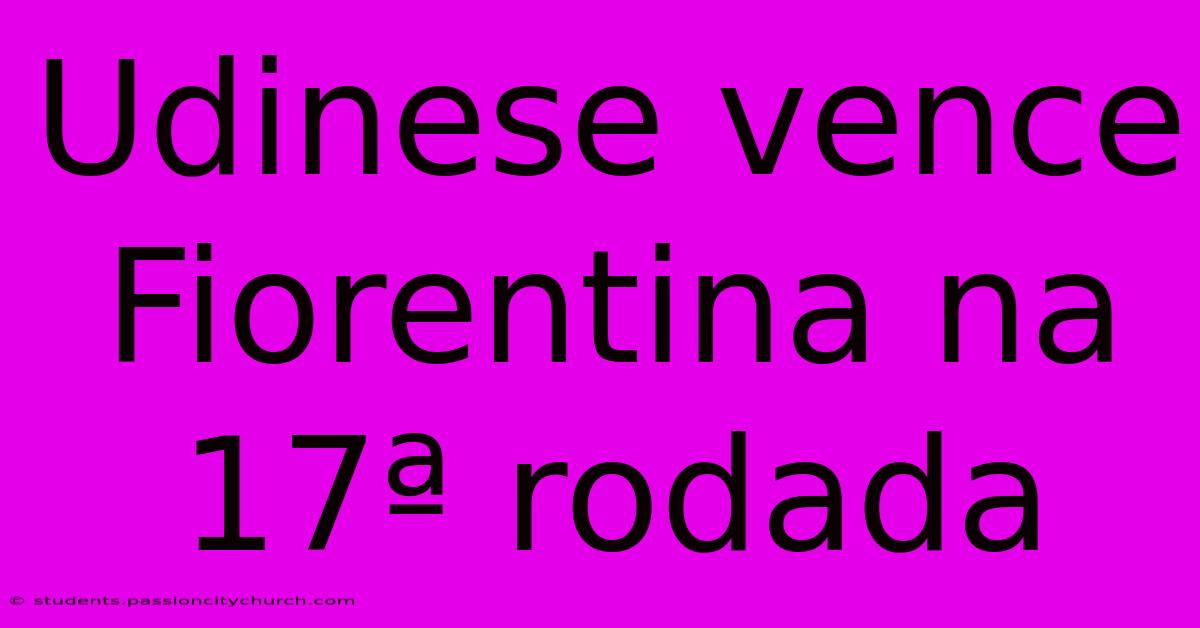 Udinese Vence Fiorentina Na 17ª Rodada