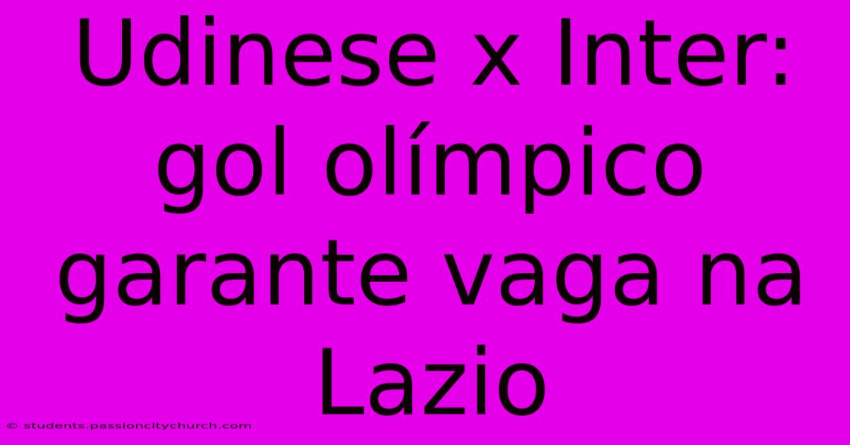 Udinese X Inter: Gol Olímpico Garante Vaga Na Lazio