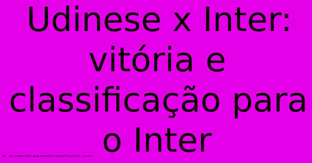 Udinese X Inter: Vitória E Classificação Para O Inter