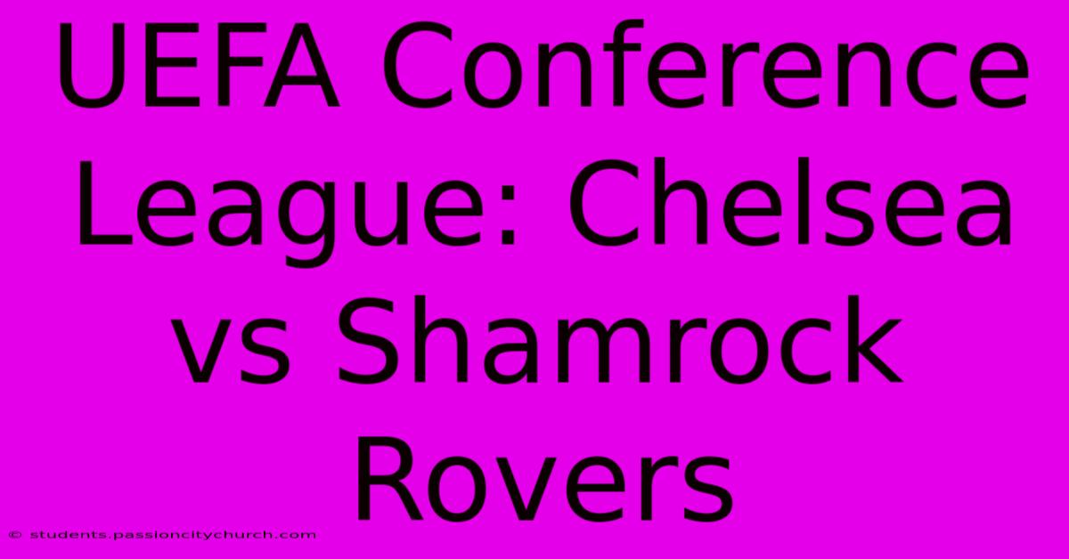 UEFA Conference League: Chelsea Vs Shamrock Rovers