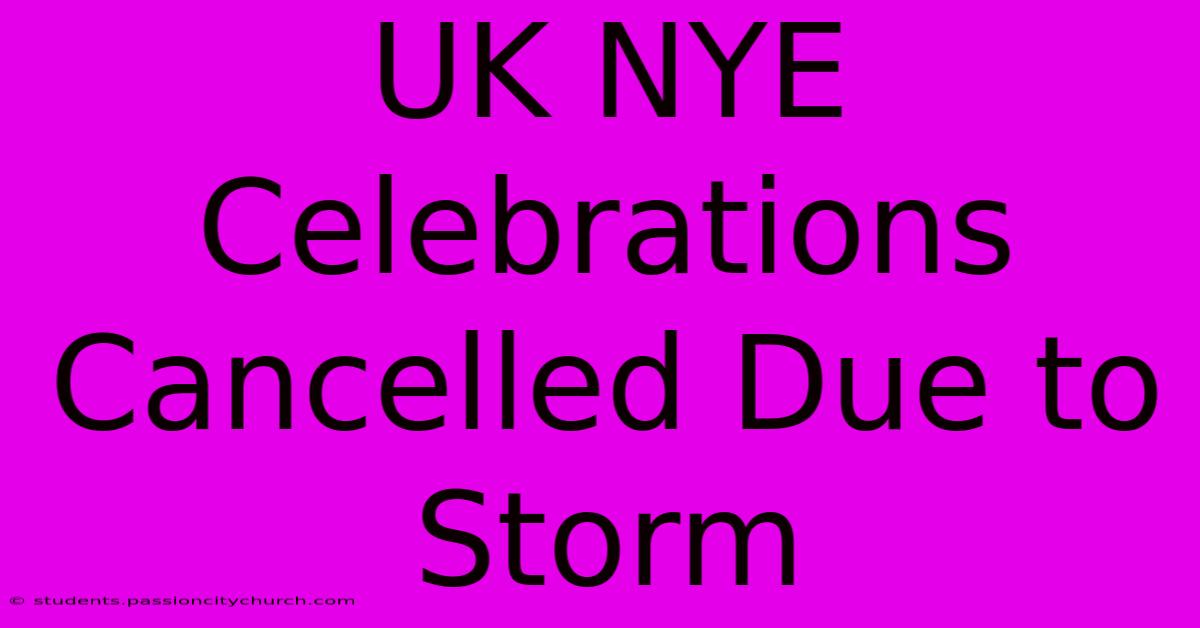 UK NYE Celebrations Cancelled Due To Storm