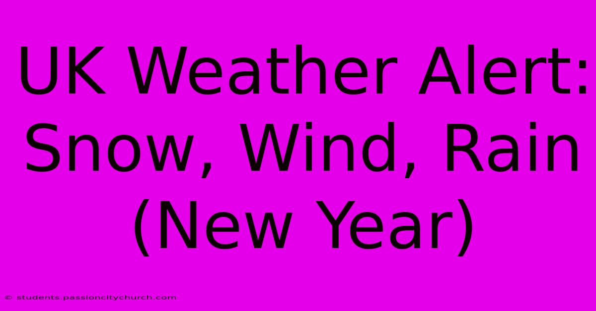 UK Weather Alert: Snow, Wind, Rain (New Year)