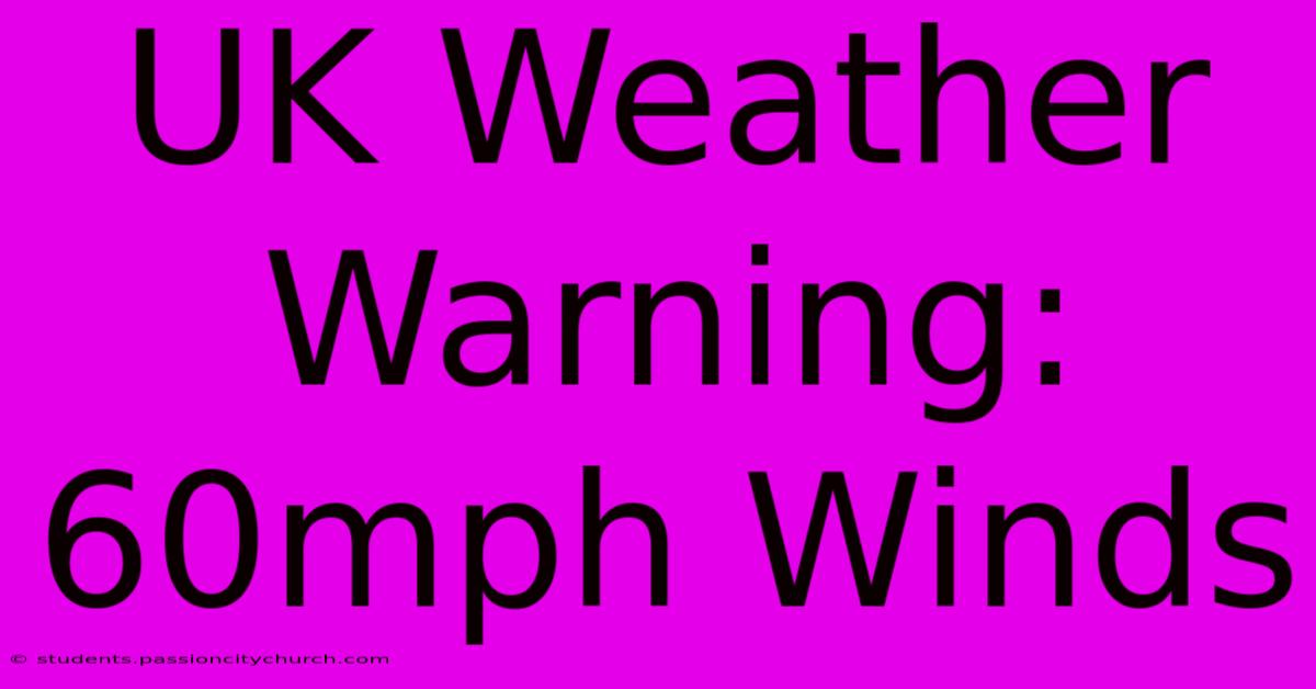 UK Weather Warning: 60mph Winds