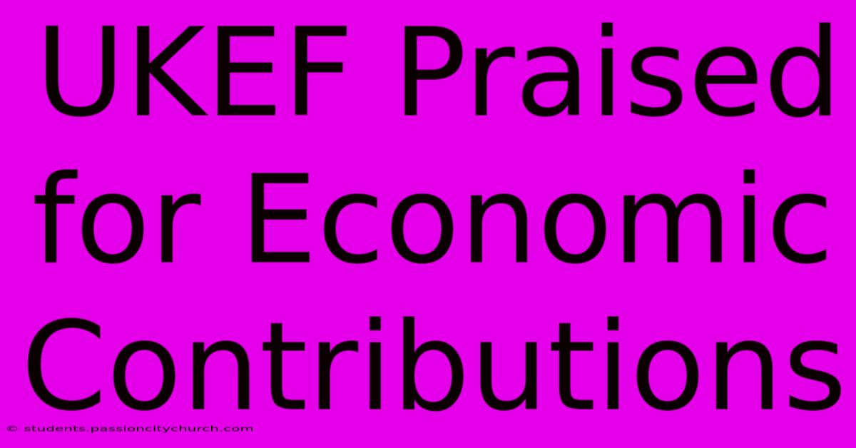 UKEF Praised For Economic Contributions