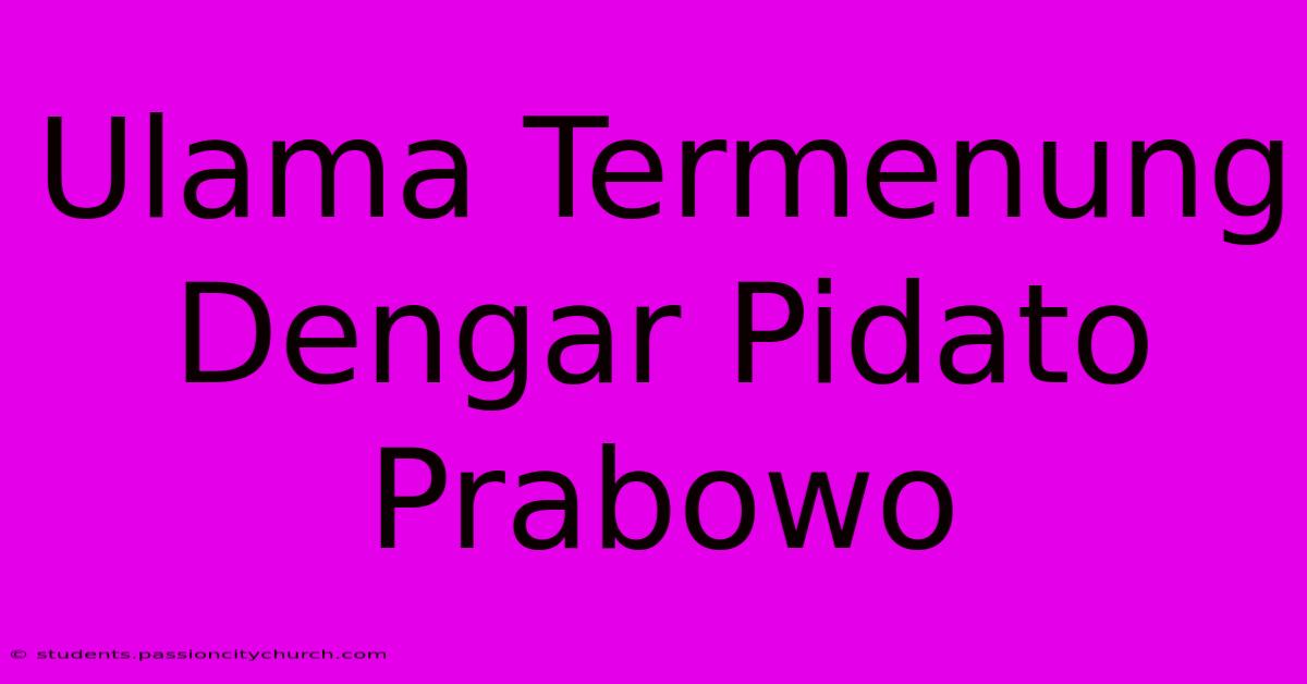 Ulama Termenung Dengar Pidato Prabowo