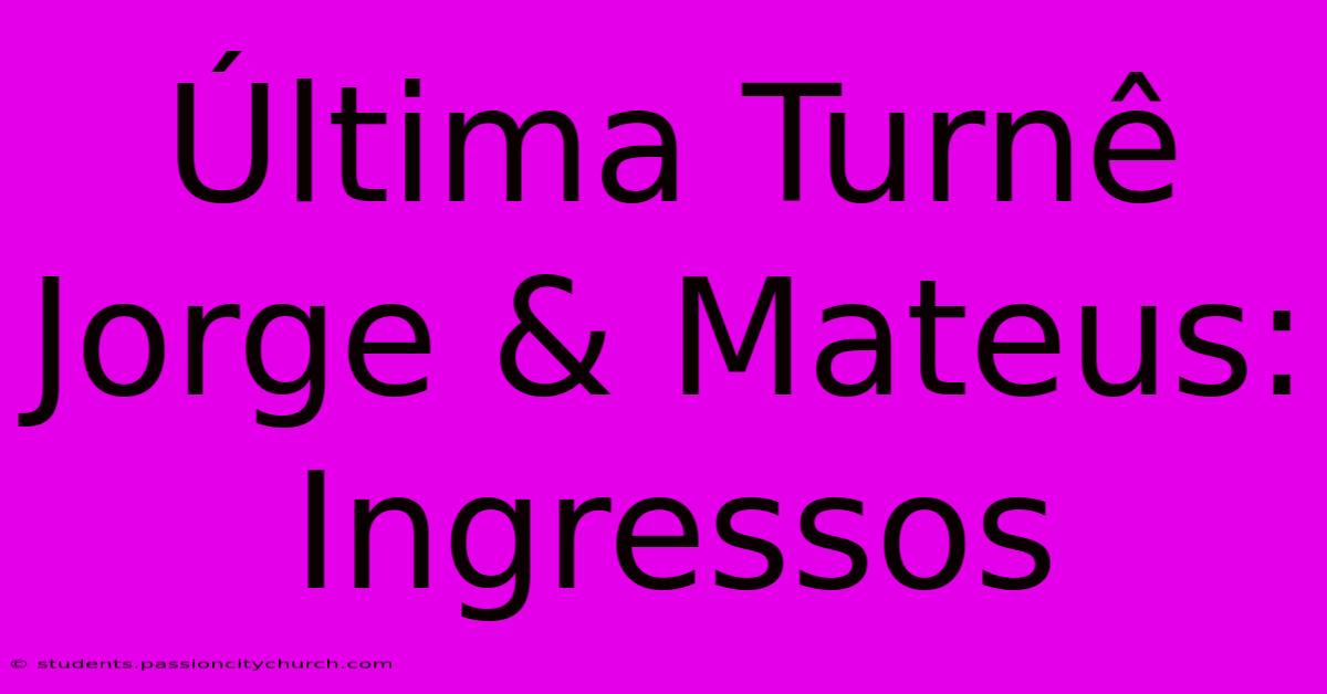 Última Turnê Jorge & Mateus: Ingressos