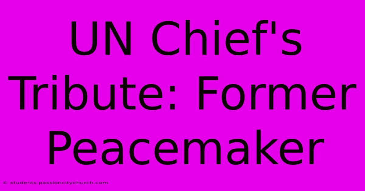 UN Chief's Tribute: Former Peacemaker