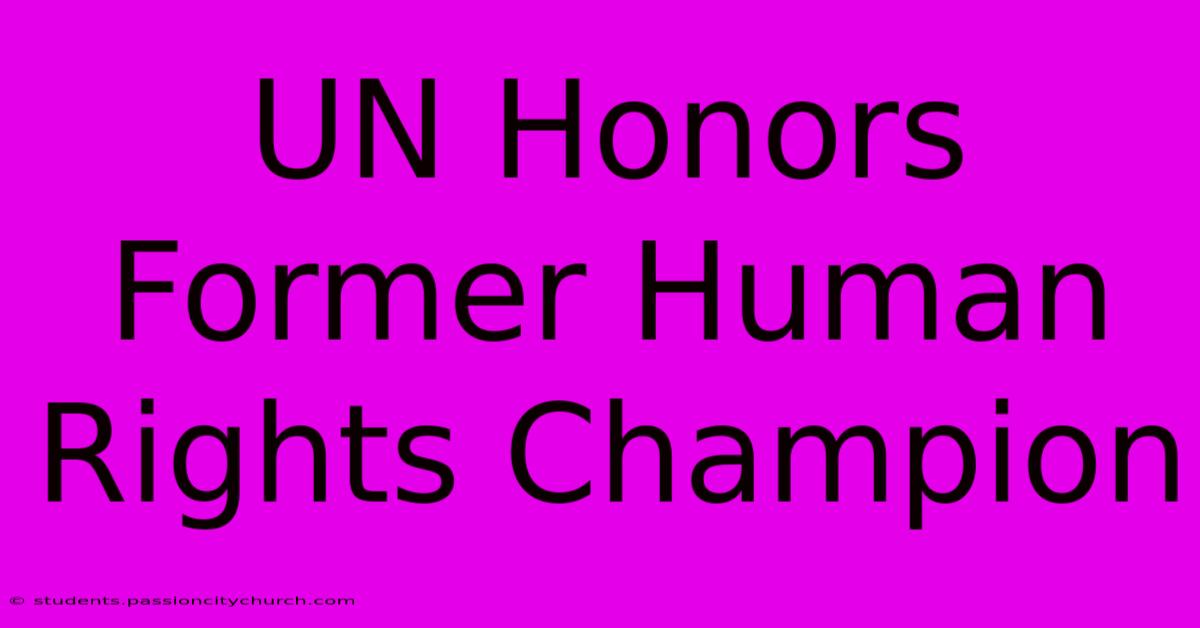 UN Honors Former Human Rights Champion