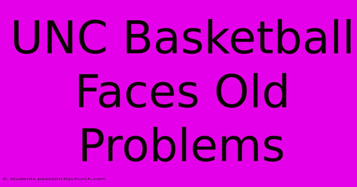 UNC Basketball Faces Old Problems