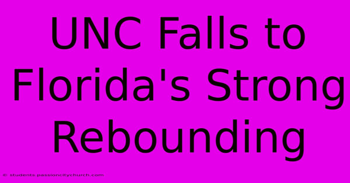 UNC Falls To Florida's Strong Rebounding