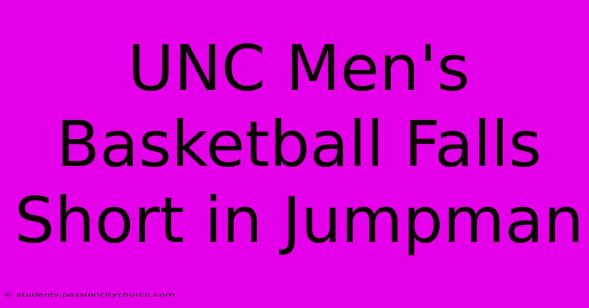 UNC Men's Basketball Falls Short In Jumpman