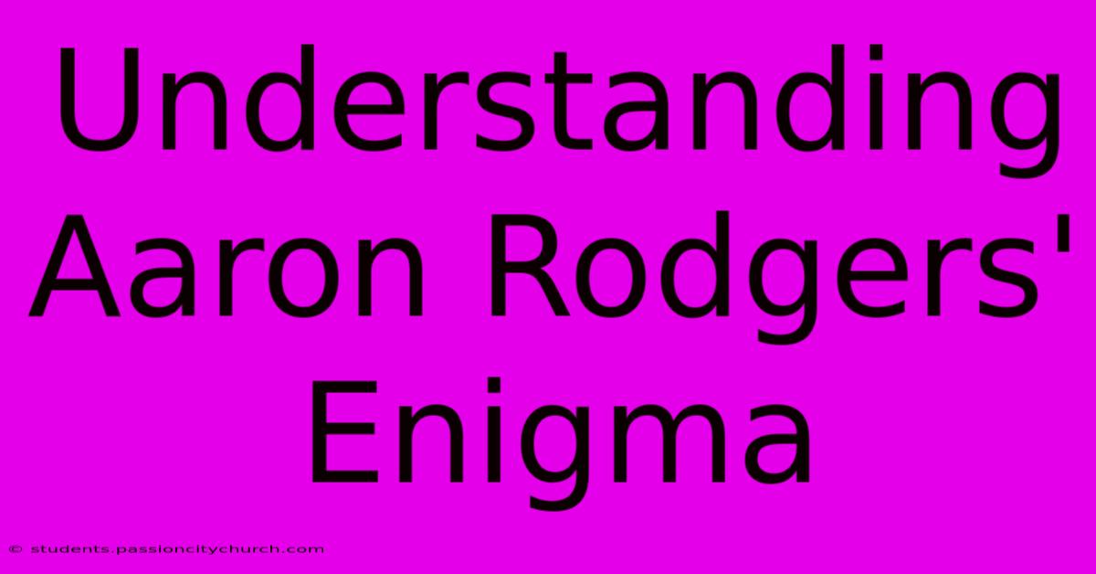 Understanding Aaron Rodgers' Enigma