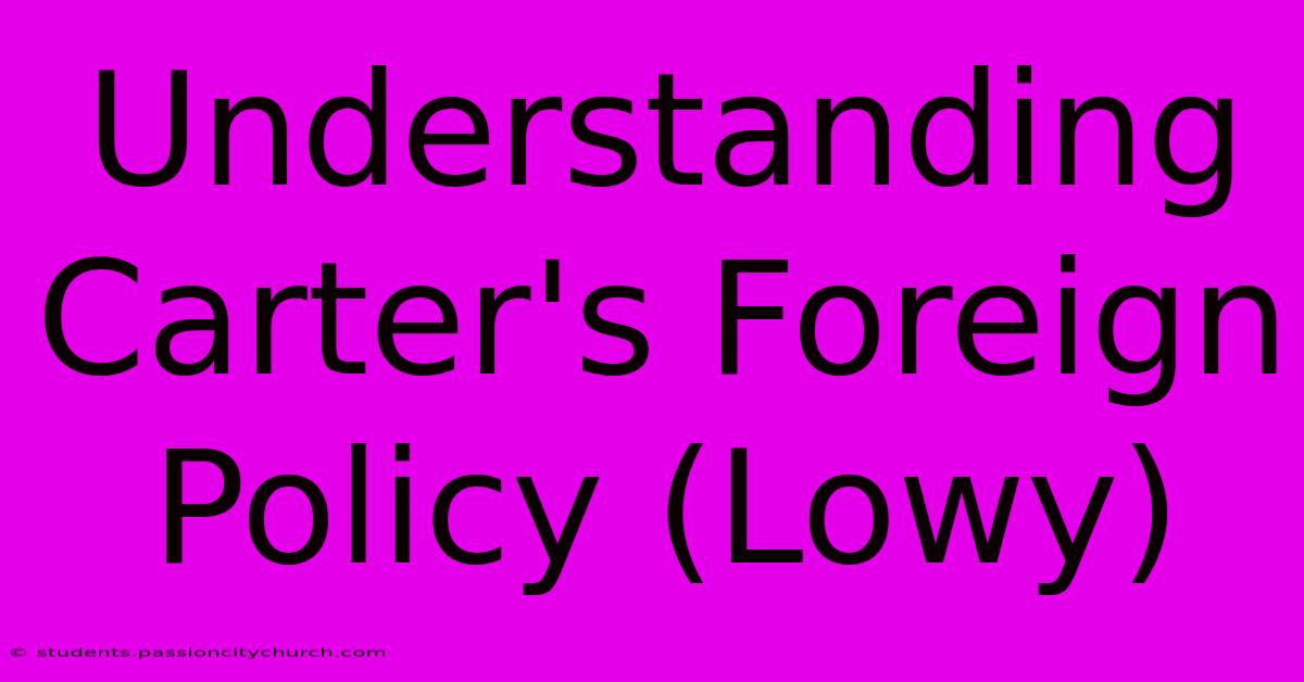 Understanding Carter's Foreign Policy (Lowy)