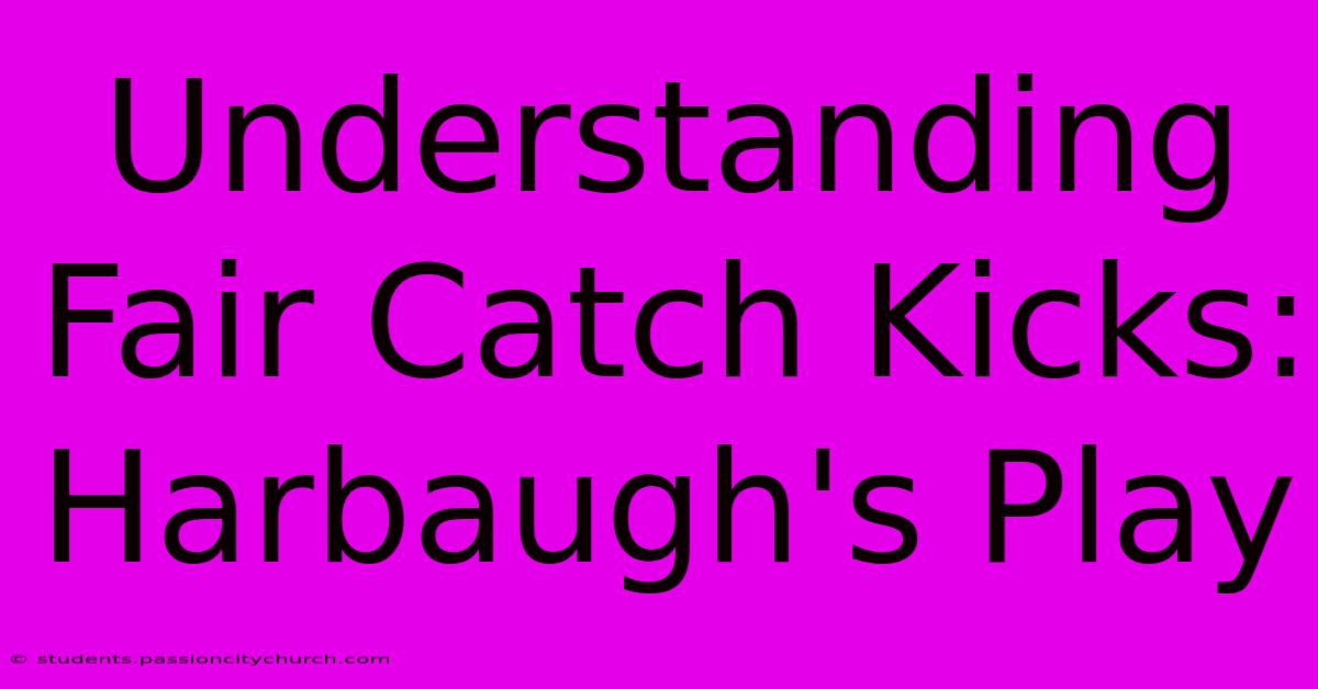 Understanding Fair Catch Kicks: Harbaugh's Play