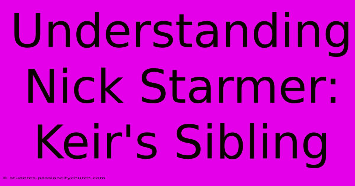 Understanding Nick Starmer: Keir's Sibling