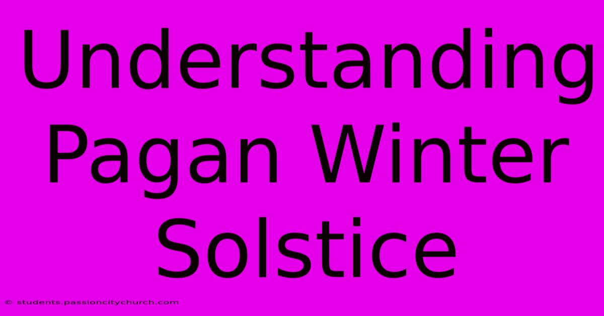 Understanding Pagan Winter Solstice