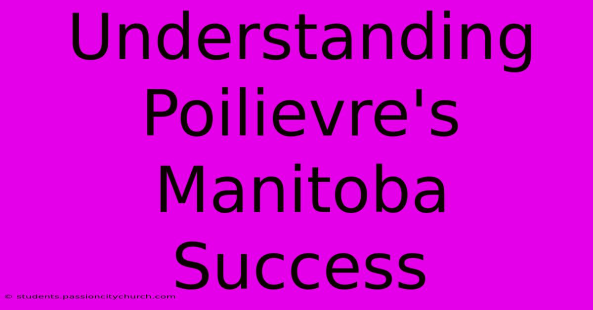 Understanding Poilievre's Manitoba Success