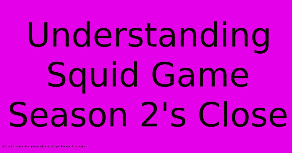 Understanding Squid Game Season 2's Close