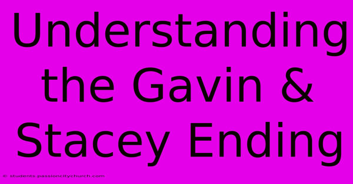 Understanding The Gavin & Stacey Ending