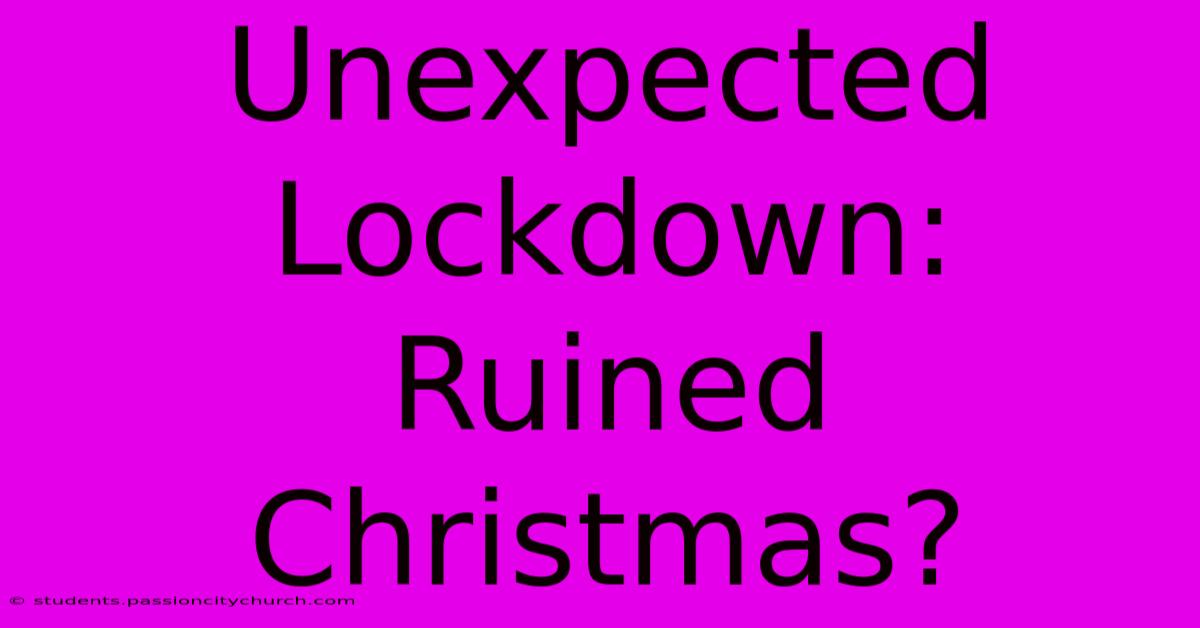 Unexpected Lockdown: Ruined Christmas?