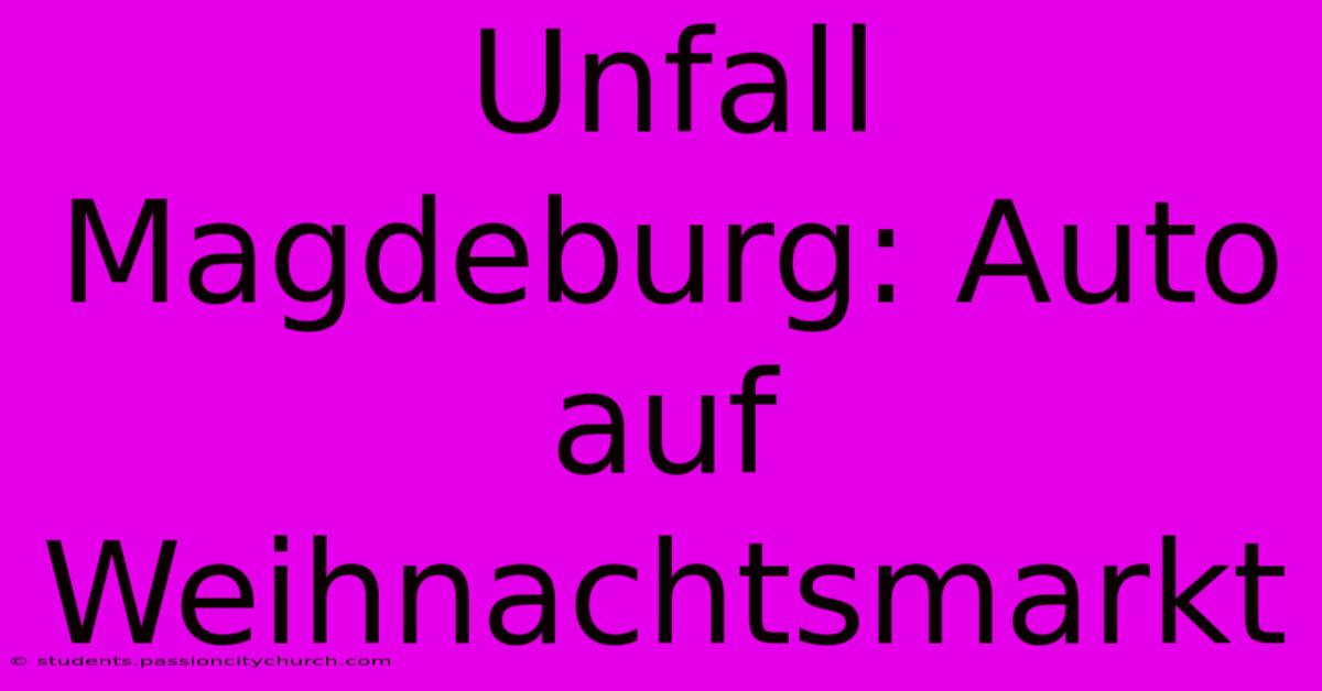 Unfall Magdeburg: Auto Auf Weihnachtsmarkt