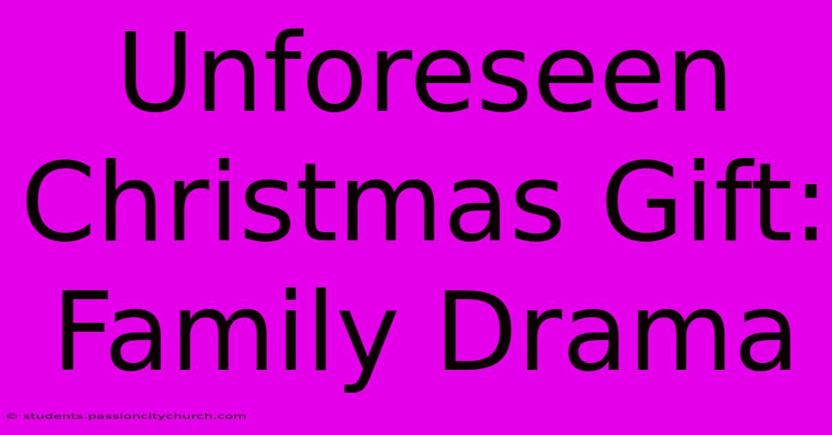 Unforeseen Christmas Gift: Family Drama