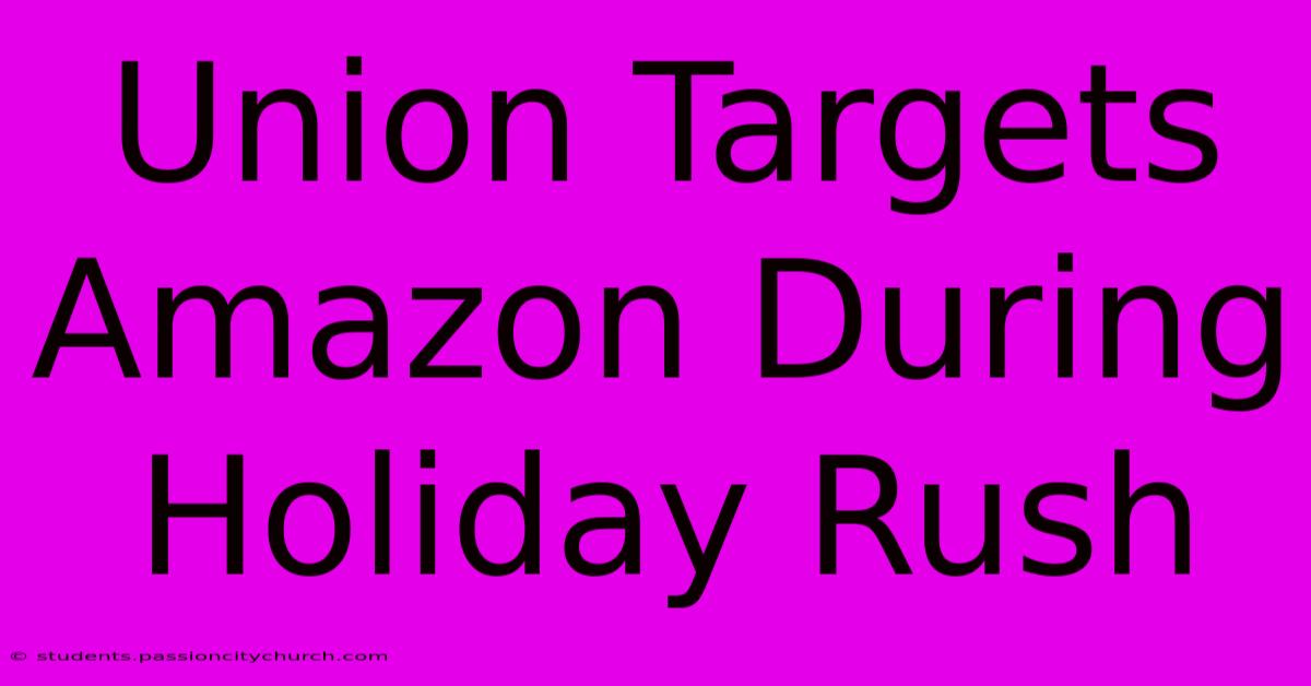 Union Targets Amazon During Holiday Rush