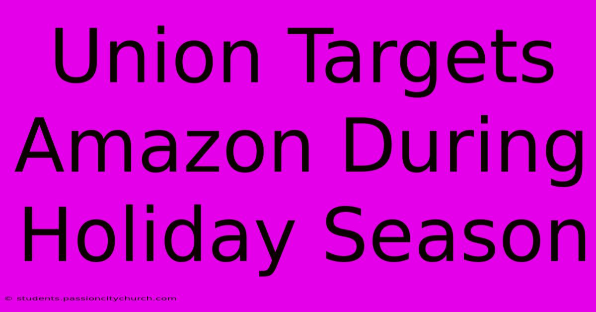 Union Targets Amazon During Holiday Season