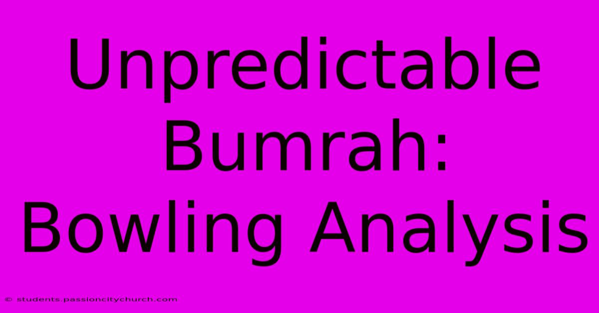 Unpredictable Bumrah: Bowling Analysis