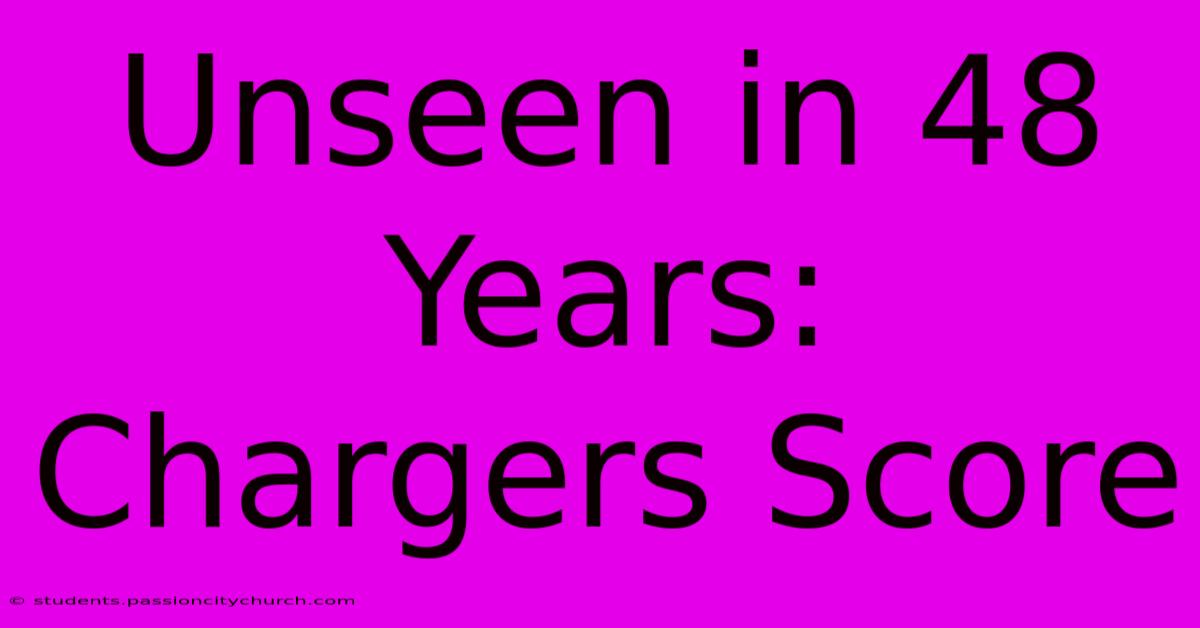 Unseen In 48 Years: Chargers Score