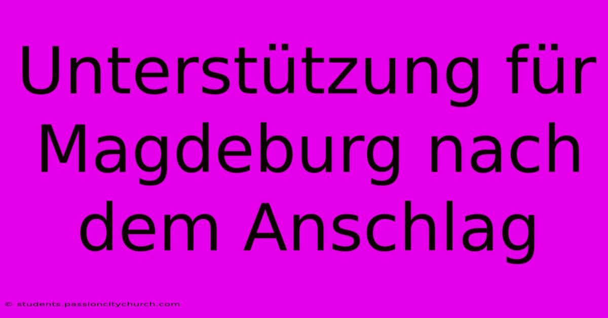 Unterstützung Für Magdeburg Nach Dem Anschlag