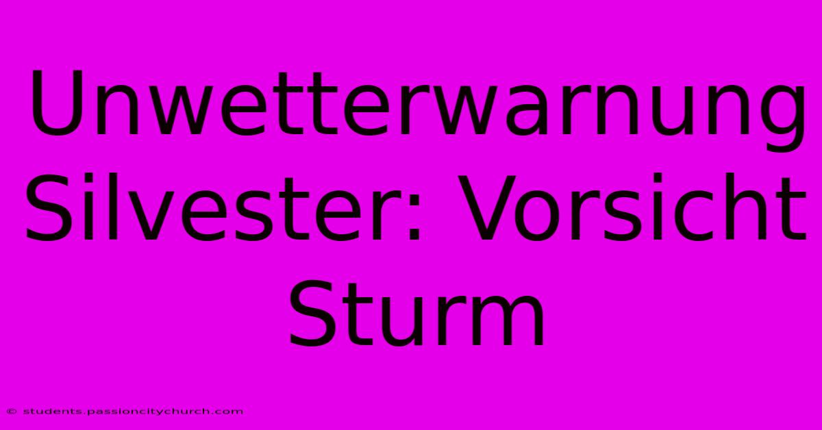 Unwetterwarnung Silvester: Vorsicht Sturm