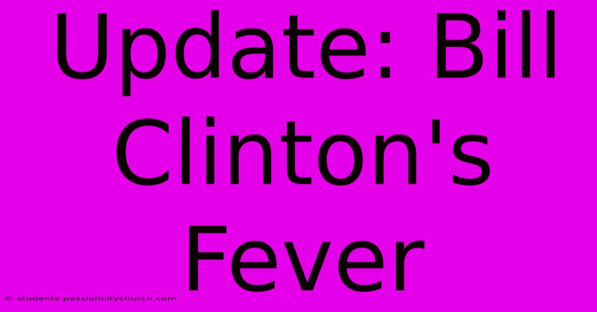 Update: Bill Clinton's Fever