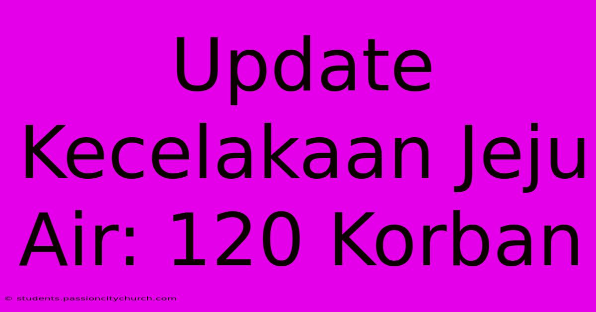 Update Kecelakaan Jeju Air: 120 Korban