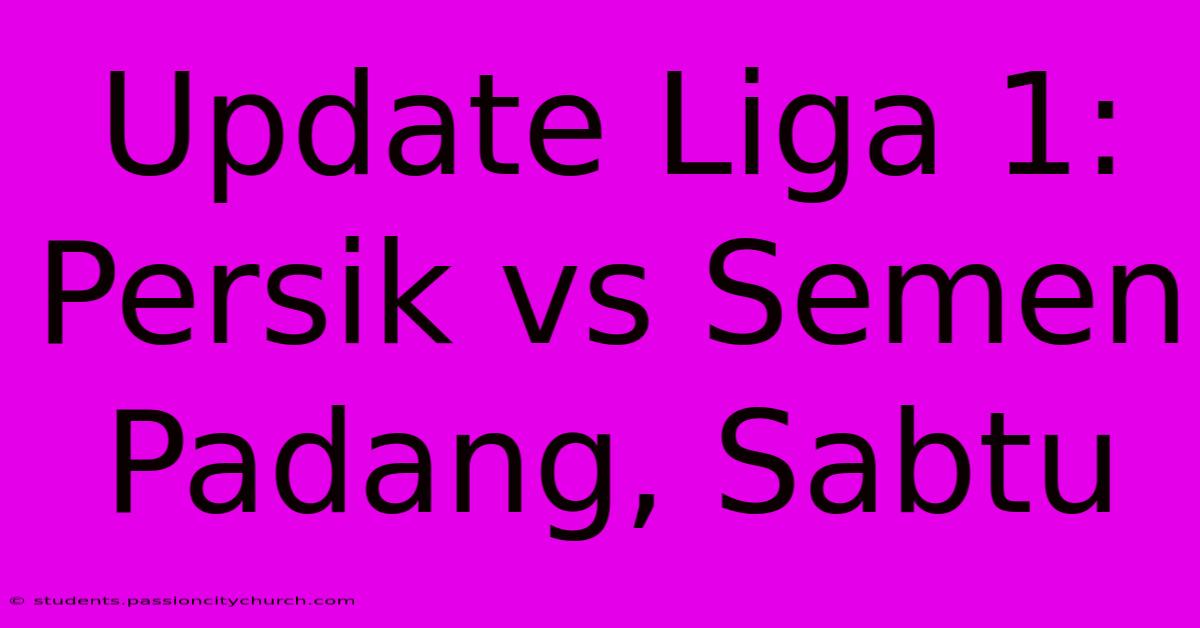 Update Liga 1: Persik Vs Semen Padang, Sabtu