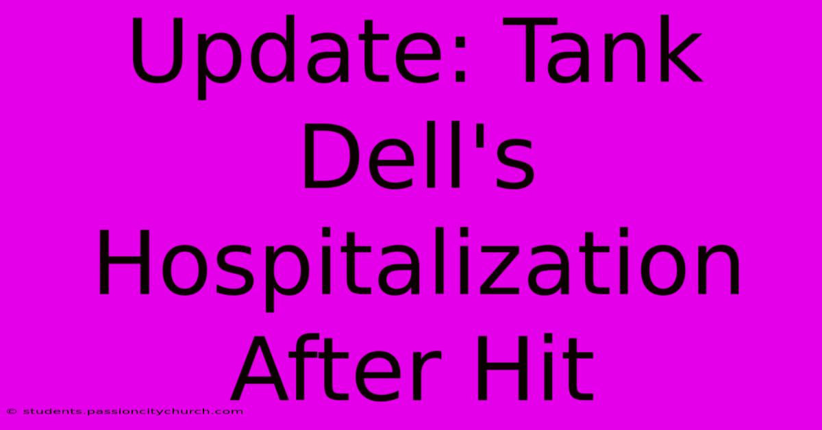 Update: Tank Dell's Hospitalization After Hit