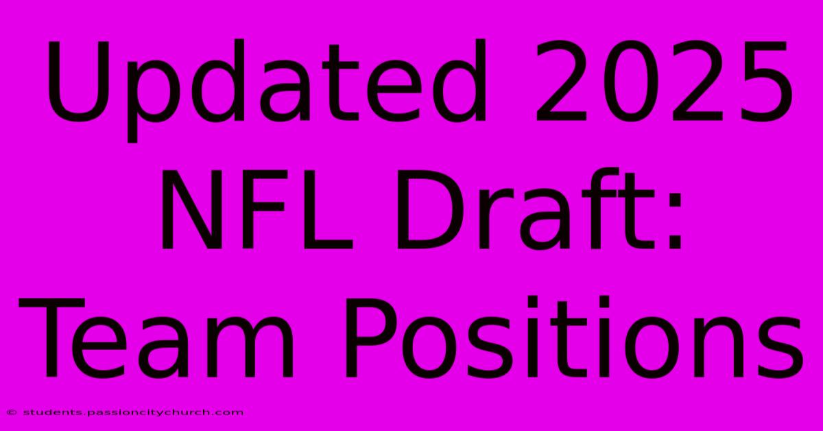 Updated 2025 NFL Draft: Team Positions