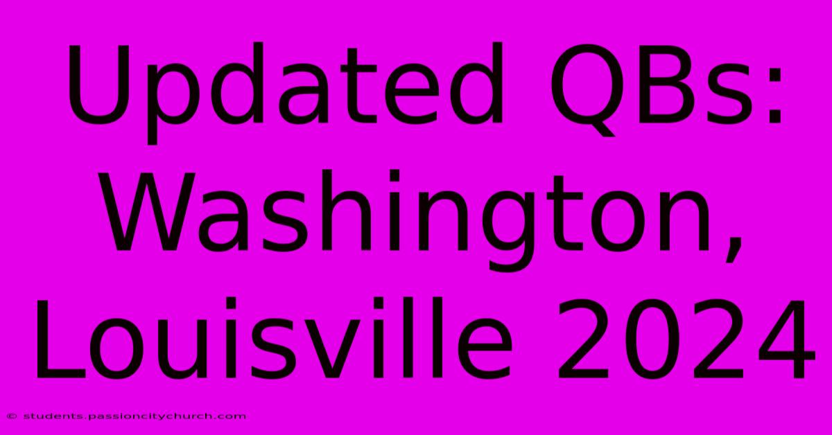 Updated QBs: Washington, Louisville 2024