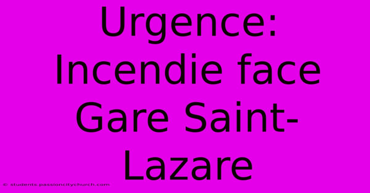 Urgence: Incendie Face Gare Saint-Lazare