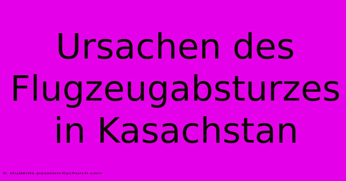 Ursachen Des Flugzeugabsturzes In Kasachstan