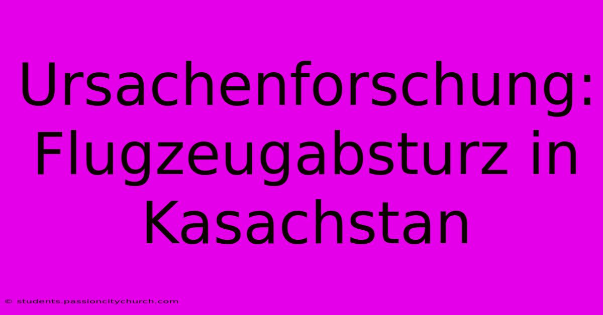 Ursachenforschung: Flugzeugabsturz In Kasachstan