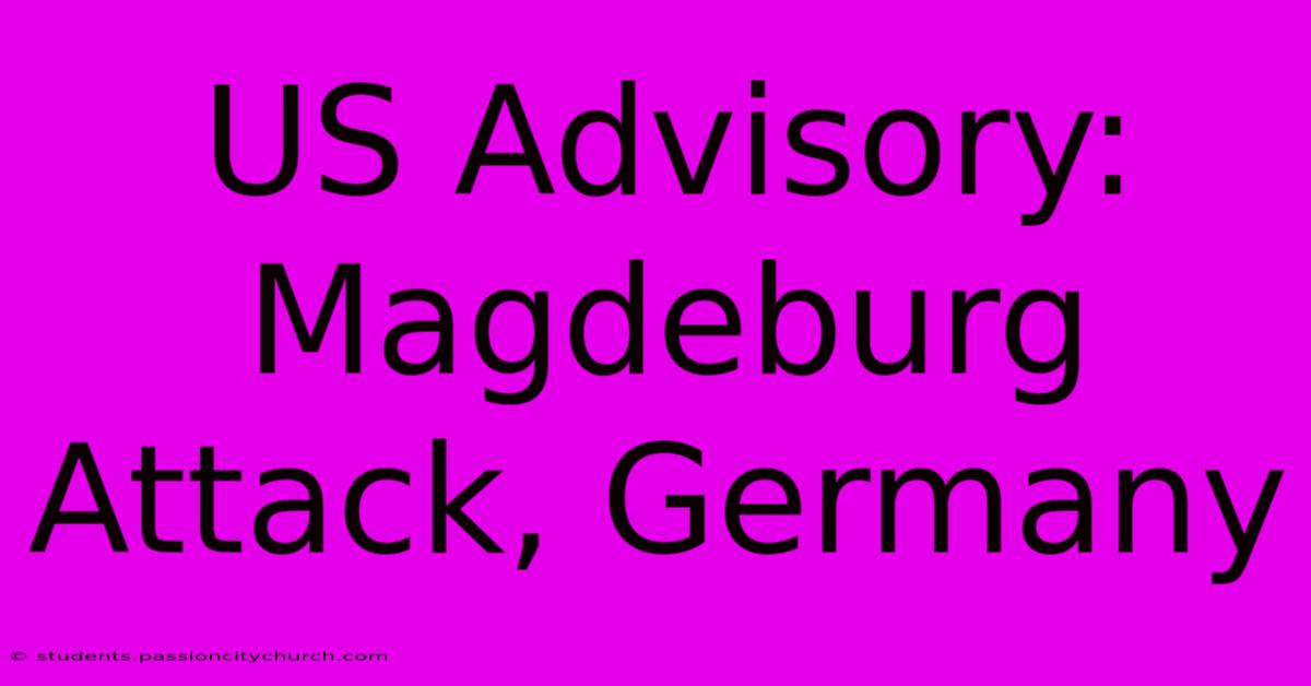 US Advisory: Magdeburg Attack, Germany