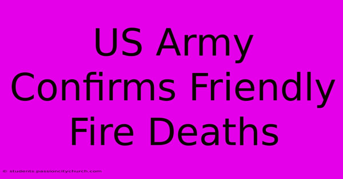 US Army Confirms Friendly Fire Deaths