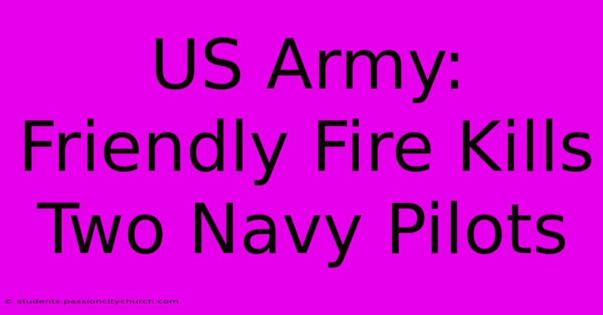 US Army: Friendly Fire Kills Two Navy Pilots