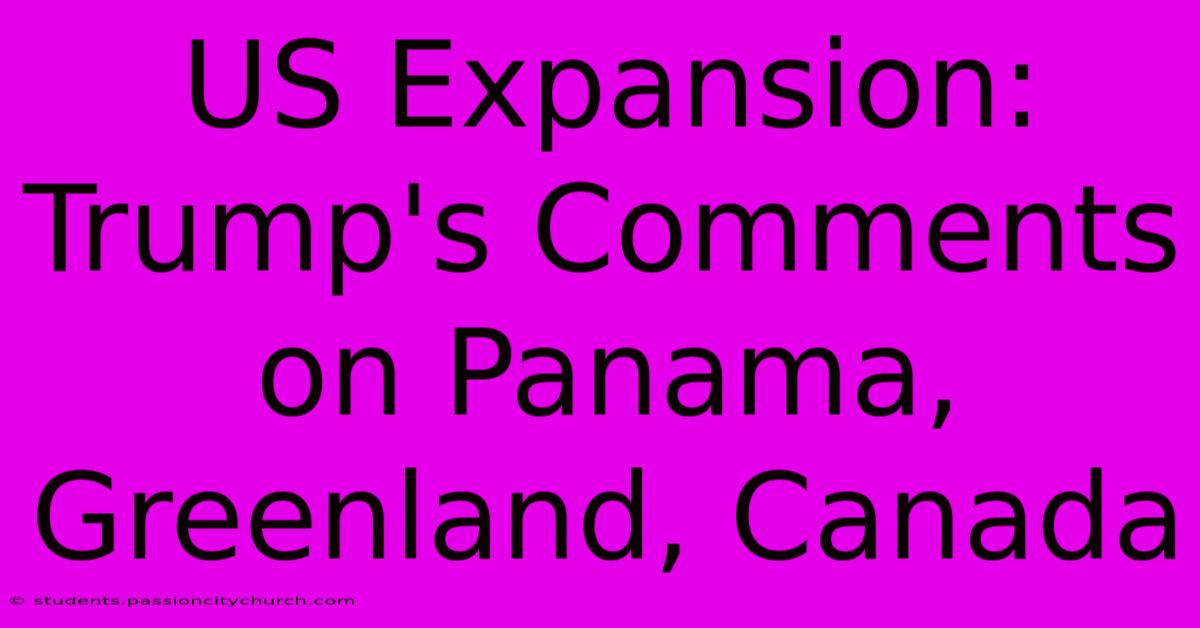 US Expansion: Trump's Comments On Panama, Greenland, Canada