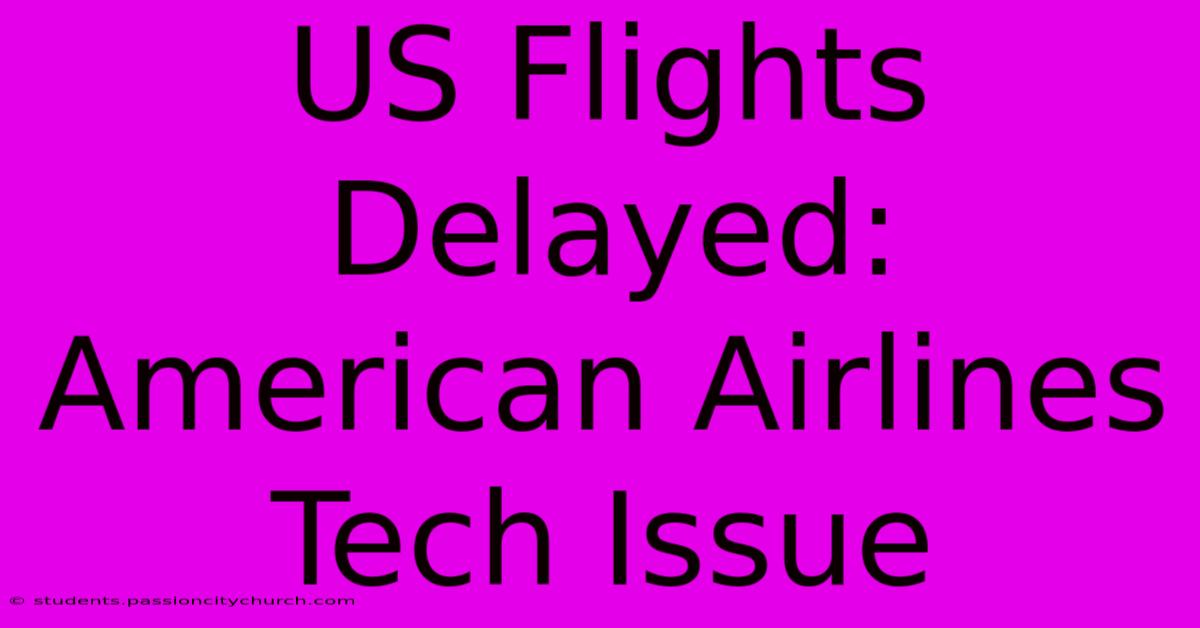 US Flights Delayed: American Airlines Tech Issue