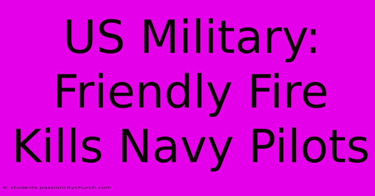 US Military: Friendly Fire Kills Navy Pilots